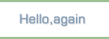 Hello,again